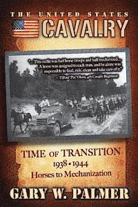 bokomslag The U.S. Cavalry - Time of Transition, 1938-1944: Horses to Mechanization