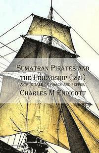 bokomslag Sumatran Pirates and the Friendship (1831): a true tale of piracy and pepper.