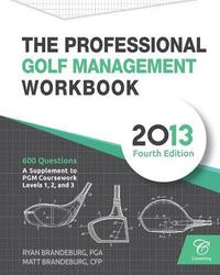 bokomslag The Professional Golf Management Workbook: A Supplement to PGM Coursework for Levels 1, 2, and 3 (4th Edition)