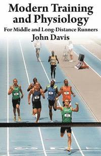 John Davis - Modern Training and Physiology for Middle and Long-Distance Runners, Häftad