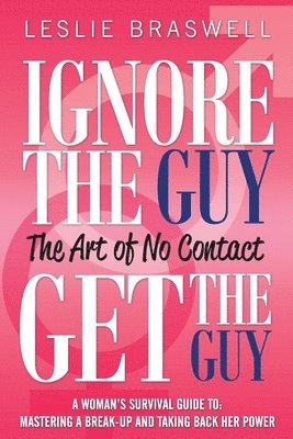 Ignore the Guy, Get the Guy - The Art of No Contact 1