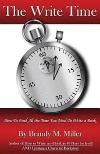 The Write Time: How to find all the time you need to write a book. 1