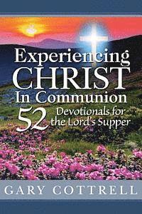 bokomslag Experiencing CHRIST In Communion: 52 Devotionals for the Lord's Supper