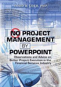 bokomslag No Project Management by PowerPoint: Observations and Advice on Better Project Execution in the Financial Services Industry