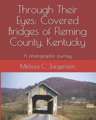 bokomslag Through Their Eyes: Covered Bridges of Fleming County, Kentucky