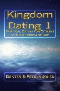 bokomslag Kingdom Dating 1: Spiritual Dating for Citizens of the Kingdom of God