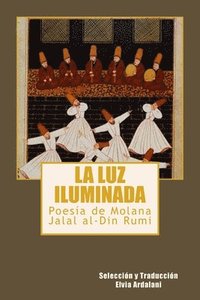 bokomslag La luz iIuminada: Poesia de Jalal al-Din Rumi