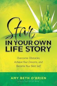 bokomslag Star in Your Own Life Story: Overcome Obstacles, Achieve Your Dreams, and Become Your Best Self