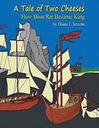 Blaine F. Severin - A Tale of Two Cheeses: How Boss Rat Became King, Häftad