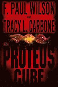 Tracy L. Carbone, F. Paul Wilson - The Proteus Cure, Häftad