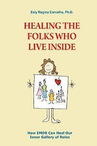 Esly Carvalho - Healing the Folks Who Live Inside: How EMDR Can Heal Our Inner Gallery of Roles, Häftad