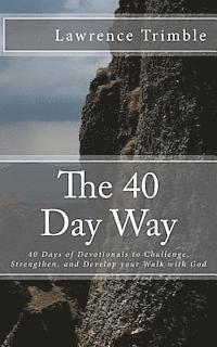 bokomslag The 40 Day Way: 40 Days of Devotionals to Challenge, Strengthen, and Develop you Walk with God