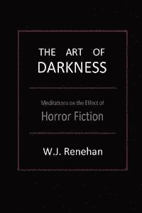 W. J. Renehan - The Art of Darkness: Meditations on the Effect of Horror Fiction, Häftad