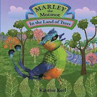 Marley the Motmot: In the Land of Trees 1