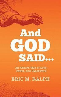 bokomslag And God Said...: An Absurd Tale of Love, Power, and Paperwork