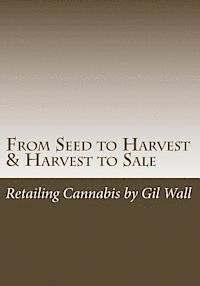 bokomslag From Seed to Harvest & Harvest to Sale: : Retailing Cannabis, A Jungle in a Pot for Public Medical Marijuana State Sanctioned Establishments