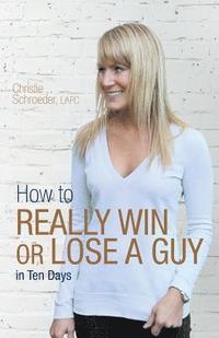 bokomslag How to Really Win or Lose a Guy in Ten Days