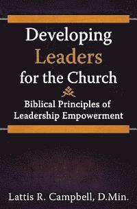 bokomslag Developing Leaders for the Church: Biblical Principles of Leadership Empowerment