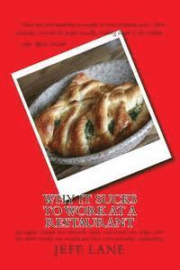 bokomslag Why It Sucks to Work at a Restaurant: Insight from an eleven year veteran on why you do not want to work in the restaurant industry.