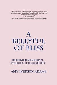 bokomslag A Bellyful of Bliss: Freedom from Emotional Eating is Just the Beginning