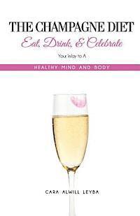 bokomslag The Champagne Diet: Eat, Drink, and Celebrate Your Way to a Healthy Mind and Body!