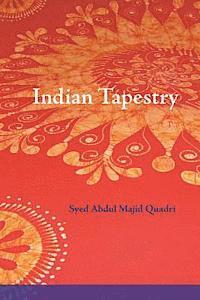 Syed Abdul Majid Quadri - Indian Tapestry: "Indian Tapestry" brings to life the memories of the author's upbringing in the 1940's in Central India at the time of the British Ra, Häftad