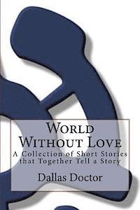 bokomslag World Without Love: A Collection of Short Stories that Together Tell a Story