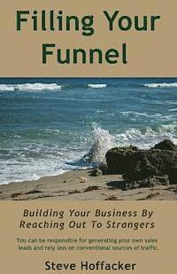 bokomslag Filling Your Funnel: Building Your Business By Reaching Out To Strangers