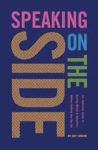 Speaking On The Side: The Definitive Guide To Earning Money & Happiness Without Quitting Your Day Job 1