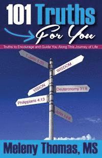 101 Truths for You: Truths to Encourage and Guide You Along This Journey of Life 1