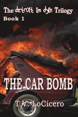 bokomslag The Car Bomb (The detroit im dyin Trilogy, Book 1)