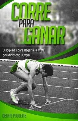 Dennis Poulette - Corre Para Ganar: Disciplinas para Llegar a la Meta en el Ministerio Juvenil, Häftad