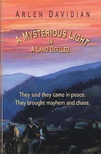 bokomslag A Mysterious Light in a Land Defiled: They said they Came in Peace, They Brought Mayhem and Chaos