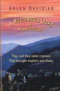 A Mysterious Light in a Land Defiled: They said they Came in Peace, They Brought Mayhem and Chaos 1