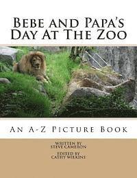 Bebe and Papa's Day At The Zoo: An A -Z Picture Book 1