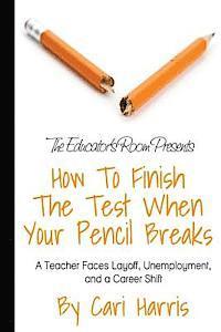 bokomslag How to Finish the Test When Your Pencil Breaks: A Teacher Faces Layoff, Unemployment, and a Career Shift