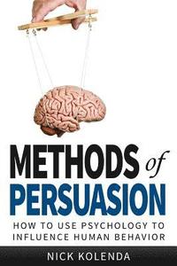 bokomslag Methods of Persuasion: How to Use Psychology to Influence Human Behavior