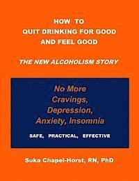 How To Quit Drinking For Good and Feel Good: The NEW Alcoholism Story 1