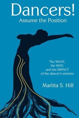 bokomslag Dancers! Assume the Position: The What, the Why, and the Impact of the Dancer's Ministry