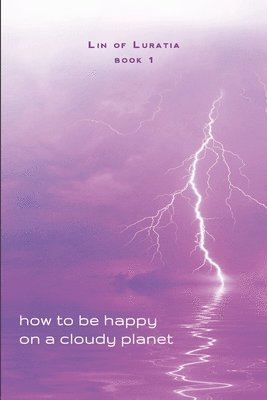 How to be Happy on a Cloudy Planet: Book 1 1