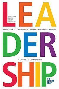 bokomslag Leadership: It's Child's Play: A Ten Step GUide To Leadership Development