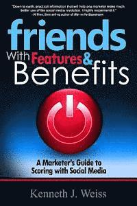 bokomslag Friends With Features and Benefits: A Marketer's Guide to Scoring with Social Media