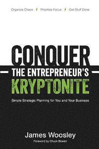 Conquer the Entrepreneur's Kryptonite: Simple Strategic Planning for You and Your Business
