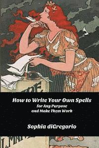 bokomslag How to Write Your Own Spells for Any Purpose and Make Them Work