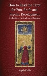 bokomslag How to Read the Tarot for Fun, Profit and Psychic Development for Beginners and Advanced Readers