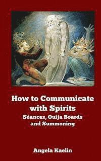 bokomslag How to Communicate with Spirits: Seances, Ouija Boards and Summoning