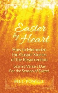 bokomslag Easter by Heart: How to Memorize the Gospel Stories of the Resurrection: Learn One Verse a Day For the Season of Easter