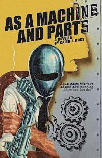 As a Machine and Parts: a novella 1