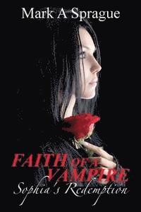 Mark A. Sprague - Faith of a Vampire: Sophia's Redemption, Häftad
