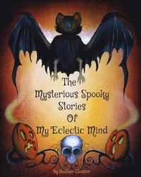 bokomslag The Mysterious Spooky Stories Of My Eclectic Mind